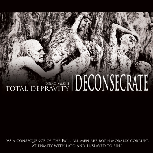Deconsecrate - Total Depravity (Demo MMXII) (2013)