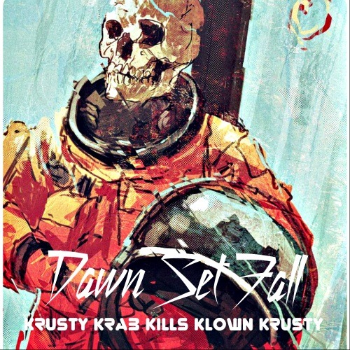 Dawn Set Fall - KKKKK (Krusty Krab Kills Klown Krusty) [EP] (2013)