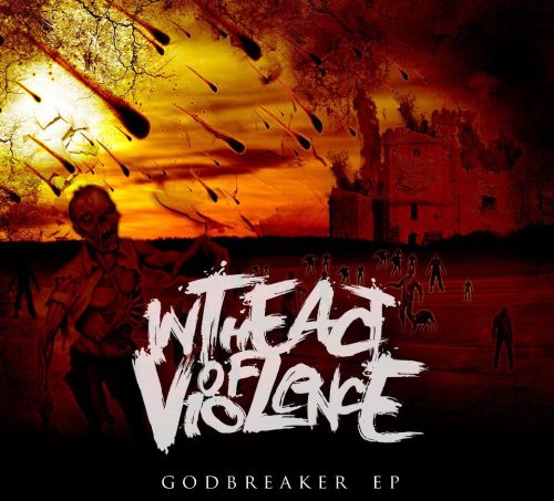 In The Act Of Violence - Godbreaker [EP] (2013)