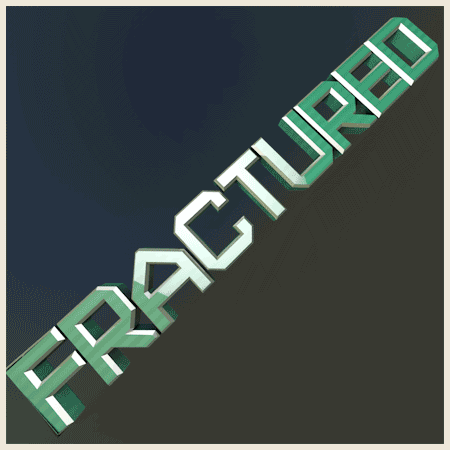 Fractured.