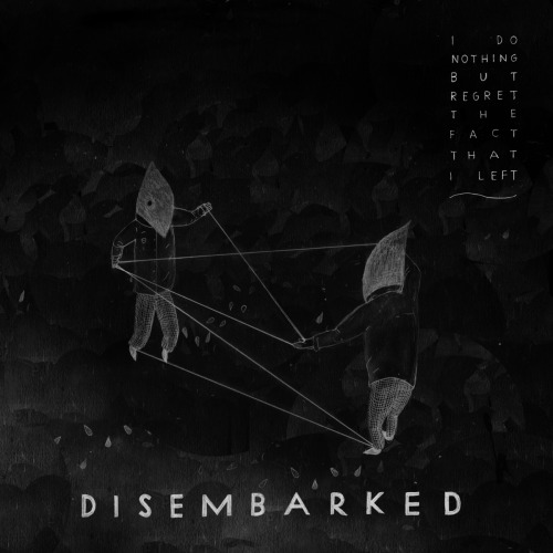 Disembarked - I Do Nothing But Regret The Fact That I Left [EP] (2013)