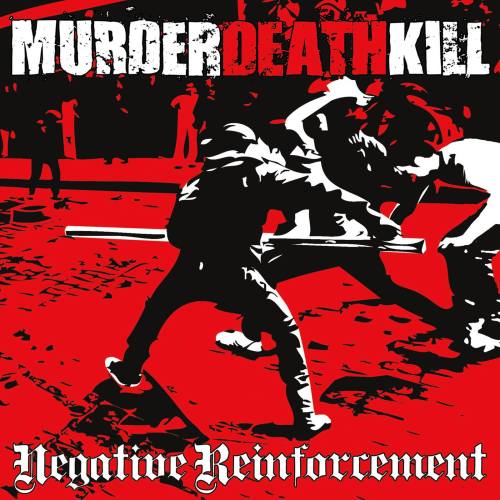 Murder Death Kill - Negative Reinforcement (2013)
