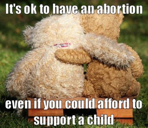 It&#8217;s ok to have an abortion even if you could afford to support a child.You don&#8217;t have to have a kid!  You don&#8217;t have to stay pregnant.  It&#8217;s your body and your life.  Nobody else gets to tell you what to do here.