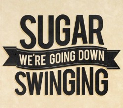 apos goin we down swinging Sugar lyrics re