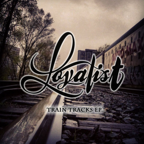 Loyalist - Train Tracks [EP] (2013)