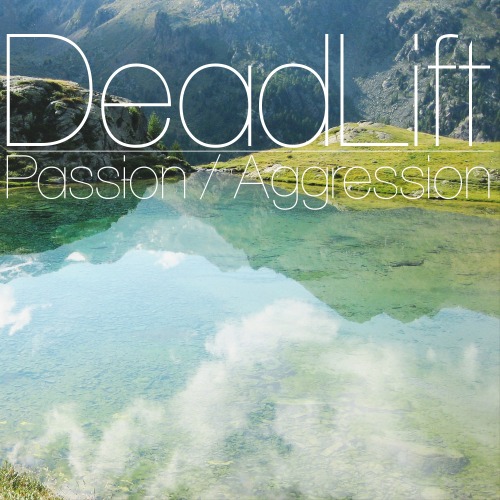 DeadLift - Passion / Aggression [EP] (2013)