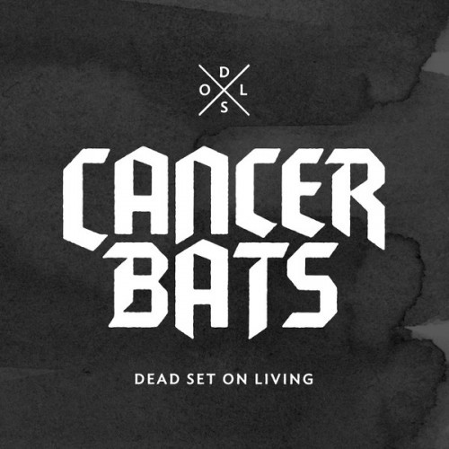 Cancer Bats - Dead Set On Living [Deluxe Edition] (2013)