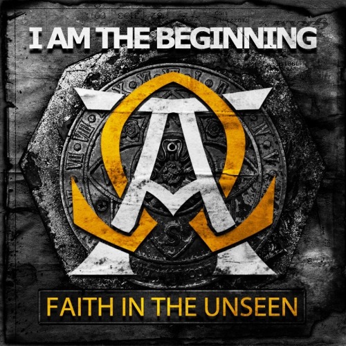 Faith In The Unseen - I Am The Beginning (2013)