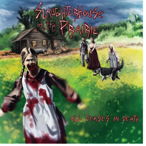 Slaughterhouse On The Prairie - All Ceases In Death (2012)