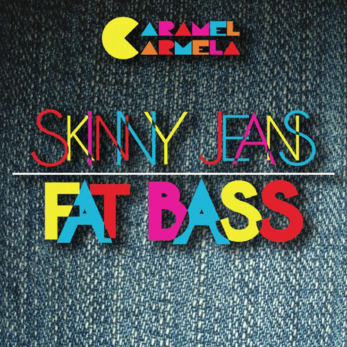 Caramel Carmela - Skinny jeans, fat bass [EP] (2012)