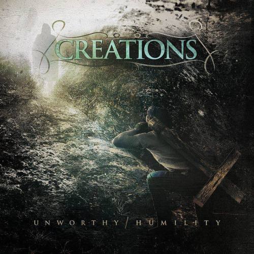 Creations - Unworthy / Humility (2013)