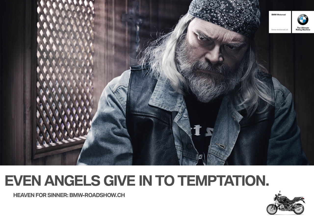  BMW Motorrad: Biker

Even angels give in to temptation.Heaven for sinner: bmw-roadshow.ch

Great visual partnered with clear and simple copy makes a striking ad.
Credits:Advertising Agency: Draftfcb Lowe Group, SwitzerlandCreative Director: Daniel ComteArt Director: Andrea HuberCopywriter: Boris BeuckmannPhotographer: Oliver NanzigPublished: March 2011 