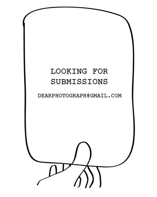 Looking for submissions. Please email us your photos: dearphotograph@gmail.com