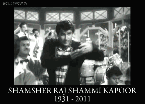 R.I.P. Shammi KapoorI woke up this morning to the most horrible news of Shammi Kapoor jee passing away. I have grown up listening to all the amazing tracks from his films. His collaboration with Mohd.Rafi on most of his songs has left a legacy of Bollywood&amp;#8217;s immortal melodies. And I don&amp;#8217;t even know where to begin talking about &amp;#8216;Teesri Manzil&amp;#8217; and &amp;#8216;Kashmir Ki Kali&amp;#8217; - Two of my most absolute favourites.&nbsp;I have been a big fanboy of the very &amp;#8216;Elvis&amp;#8217;, 60&amp;#8217;s rebel, dance dude image that Shammi jee impersonates. His image from &amp;#8216;Aaja Aaja&amp;#8217; will remain the face of Bollypop as long as this blog is alive. I deeply mourn the passing away of the legend that was - Shamsher Raj &amp;#8216;Shammi&amp;#8217; Kapoor. R.I.P.&nbsp;