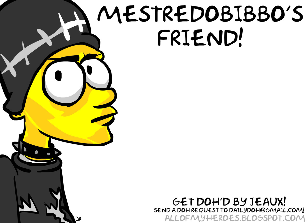 dailydoh: DOHster Mestredobibbo wrote in and wanted to get his friend Doh’d. (I feel like a hitman.) Thanks Mestredobibboblahblah! Get DOH’d by Jeaux Janovsky! Have a friend or an enemy DOH’d! Mebbe there’s a celeb or someone you admire that you wanna see DOH’d up! Hit me up. Use the Daily Doh ASK button here or email me. Send Doh requests &amp; suggestions, along w/ a description or photo of yourself or who you’d like to see DOH’d! Let’s see how this experiment in DOHography goes! Tell your pals! Reblog! Thanks! Doh! Jeaux Janovsky 