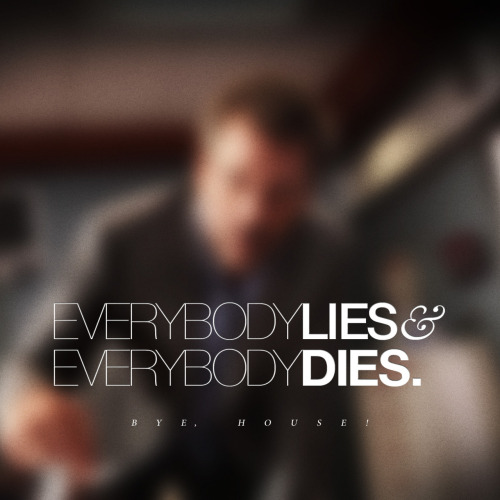 Everybody Lies — Everybody Dies. Part two. 