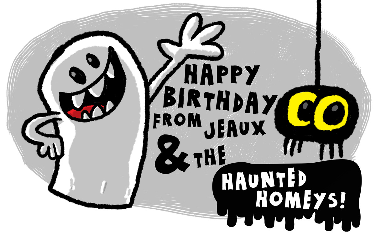 tumblrtoons: Something I whipped up to throw up on mah friends’ facebook pages on their birthdays. Haunted Homeys! -Jeaux 