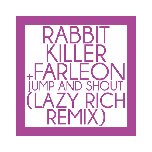 Rabbit Killer & Farleon - Jump And Shout (Lazy Rich Remix)