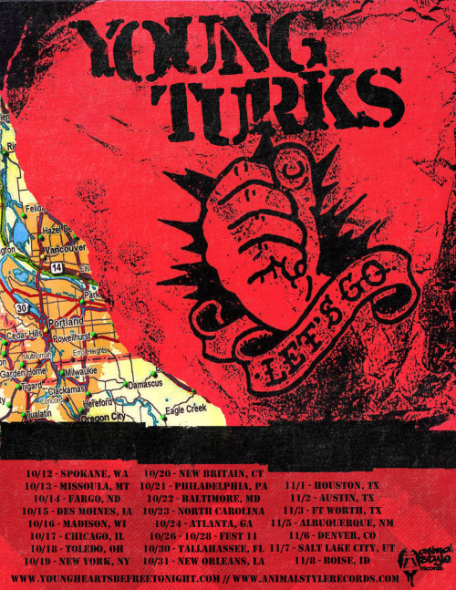 animalstylerecords:

Young Turks have announced dates for their upcoming US tour! The band will be hitting the road beginning Oct 12 and will make their second appearance at THE FEST. 
10/12 - Spokane, WA @ Carr’s Corner (21+)10/13 - Missoula, MT @ Ole Beck VFW Post 20910/14 - Fargo, ND @ New Direction10/15 - Minneapolis, MN @ Memory Lanes (Punk Rock Bowling, 21+)10/16 - Madison, WI @ TBA10/17 - Chicago, IL @ Livewire Lounge10/18 - Detroit, MI @ The Bearcave (House show)10/19 - Brooklyn, NY @ Tommy&#8217;s Tavern (21+)10/20 - New Britain, CT @ Horse’s Mouth10/21 - Philadelphia, PA @ Mount Thrashmore10/22 - Baltimore, MD @ Charm City Art Space10/23 - Greenville, NC @ Tipsy Teapot10/24 - Charlotte, NC @ Milestone10/26-10/28 - Gainesville, FL @ FEST 1110/30 - Pensacola, FL @ TBA10/31 - New Orleans, LA @ TBA11/1 - Houston, TX @ Mango’s11/2 - Austin, TX @ Annex at 180811/3 - Ft Worth, TX @ 1919 Hemphill11/5 - Albuquerque, NM @ Gasworks11/6 - Denver, CO @ 7th Circle11/7 - Salt Lake City, UT @ Shred Shed11/8 - Boise, ID @ B7B Studio

If you can help with shows in any of the areas without venues listed, please contact reed@animalstylerecords.com.
