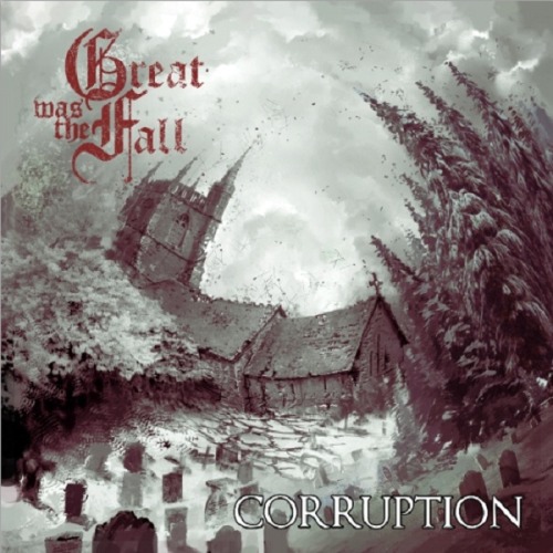 Great Was the Fall - Corruption [EP] (2012)
