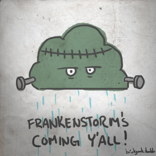 Hey all you fellow East Coasters, stay safe and beware of the Frankenstorm coming this Halloween. It&#8217;s scary stuff! Also feel free to follow my tumblr. - Bryan